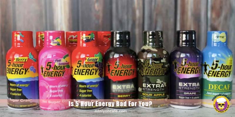 Is 5 Hour Energy Bad For You The Truth Revealed Mountain Lyon Cafe