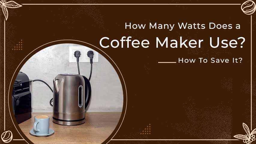How Many Watts Does a Coffee Maker Use