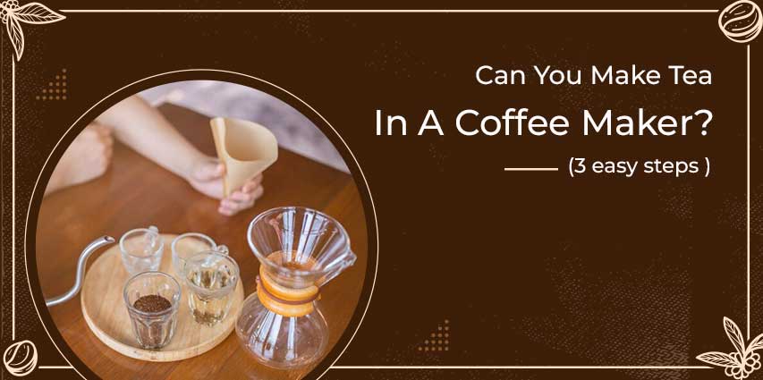 Can You Make Tea In A Coffee Maker?