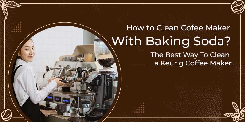 How to Clean Coffee Maker with Baking Soda?