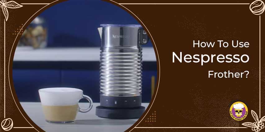 How To Use Nespresso Frother?