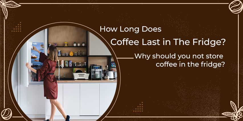 How long does coffee last in the fridge