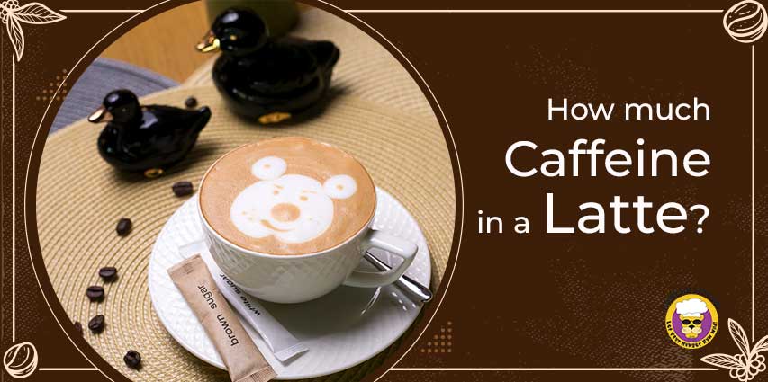 How much caffeine in a latte?