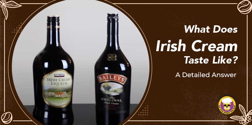 What Does Irish Cream Taste Like?
