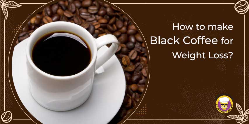 How to make Black Coffee for Weight Loss?