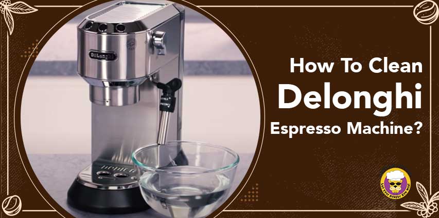 How To Clean Delonghi Espresso Machine?
