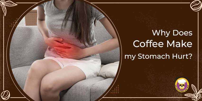 Why Does Coffee Make my Stomach Hurt?