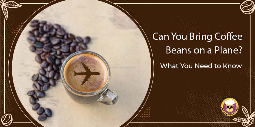 Can You Bring Coffee Beans on a Plane