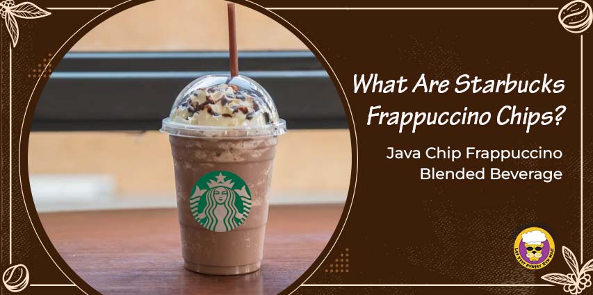 What Are Starbucks Frappuccino Chips