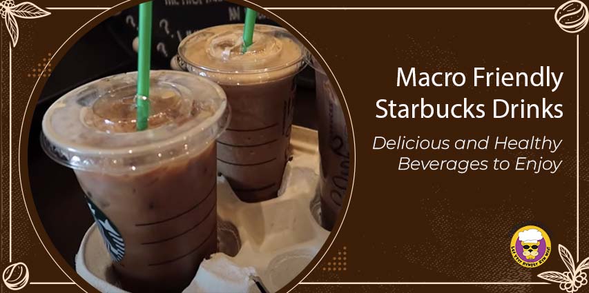 Macro Friendly Starbucks Drinks