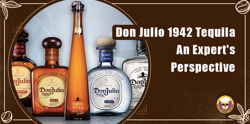 Don Julio 1942 Tequila An Expert's Perspective